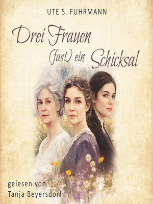 cover image of Drei Frauen, (fast) ein Schicksal